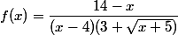 f(x)=\dfrac{14-x}{(x-4)(3+\sqrt{x+5})}